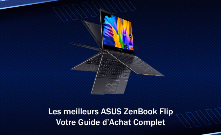 Les meilleurs ASUS ZenBook Flip : Votre Guide d'Achat Complet