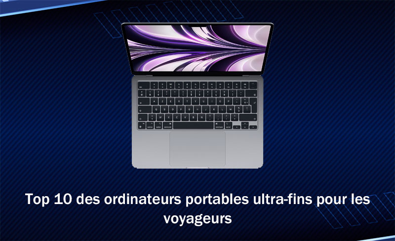 Top 10 des ordinateurs portables ultra-fins pour les voyageurs